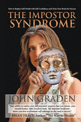 The Impostor Syndrome: How to Turn Self-Doubt into Self-Confidence - Tracy, Brian (Foreword by), and Graden, John