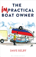 The Impractical Boat Owner: Tales and Trials from Years of Floundering Afloat