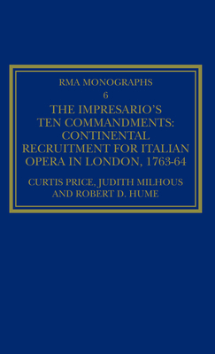 The Impresario's Ten Commandments: Continental Recruitment for Italian Opera in London 1763-64 - Price, Curtis, and Milhous, Judith