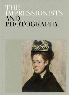 The Impressionists and Photography - Alarco, Paloma (Text by)