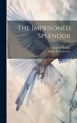 The Imprisoned Splendor - Morgan, Angela, and Co, Baker & Taylor