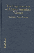 The Imprisonment of African American Women: Causes, Conditions and Future Implications