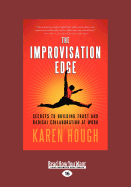 The Improvisation Edge: Secrets to Building Trust and Radical Collaboration at Work