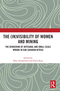 The (In)Visibility of Women and Mining: The Gendering of Artisanal and Small-Scale Mining in Sub-Saharan Africa