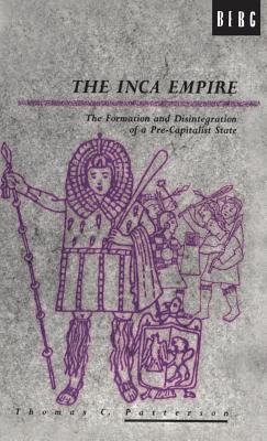 The Inca Empire: The Formation and Disintegration of a Pre-Capitalist State - Patterson, Thomas C