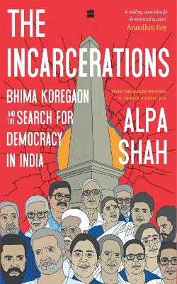 The Incarcerations: Bhima Koregaon and the Search for Democracy in India - Shah, Alpa