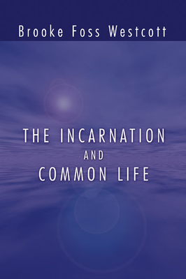 The Incarnation and Common Life - Westcott, B F