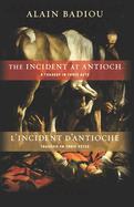 The Incident at Antioch / l'Incident d'Antioche: A Tragedy in Three Acts / Tragdie En Trois Actes