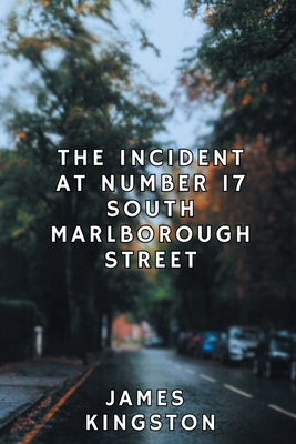 The Incident at Number 17 South Marlborough Street - Kingston, James, and Storyshares (Prepared for publication by)