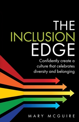 The Inclusion Edge: Confidently Create a Culture That Celebrates Diversity and Belonging - McGuire, Mary