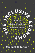 The Inclusive Economy: How to Bring Wealth to America's Poor