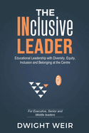 The INclusive Leader: Educational Leadership with Diversity, Equity, Inclusion and Belonging at the Centre