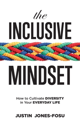 The Inclusive Mindset: How to Cultivate Diversity in Your Everyday Life - Jones-Fosu, Justin