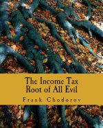The Income Tax (Large Print Edition): Root of All Evil