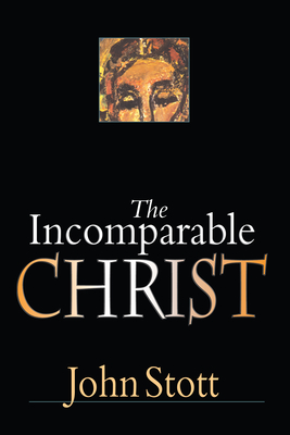 The Incomparable Christ - Stott, John, Dr.