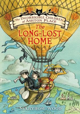 The Incorrigible Children of Ashton Place: Book VI: The Long-Lost Home - Wood, Maryrose