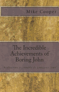 The Incredible Achievements of Boring John: Aka 'Realisation Incroyable de Ennuyeux Jean'