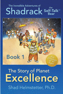 The Incredible Adventures of Shadrack the Self-Talk Bear--Book 1--The Story of Planet Excellence