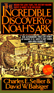 The Incredible Discovery of Noah's Ark - Sellier, E Charles, and Sellier, Charles E, Jr.
