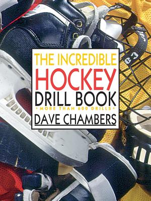 The Incredible Hockey Drill Book - Chambers, Dave, Ph.D.