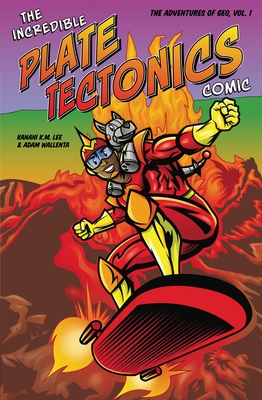 The Incredible Plate Tectonics Comic: The Adventures of Geo, Vol. 1 - Lee, Kanani K M, and Wallenta, Adam