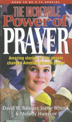 The Incredible Power of Prayer - Balsiger, David W, and Hunshor, Melody, and Whims, Joette