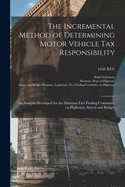 The Incremental Method of Determining Motor Vehicle Tax Responsibility: an Analysis Developed for the Montana Fact Finding Committee on Highways, Streets and Bridges; 1956 REV
