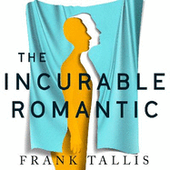 The Incurable Romantic: and Other Unsettling Revelations