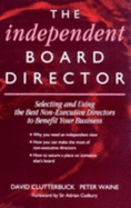 The Independent Board Director: Selecting and Using the Best Non-Executive Directors to Benefit Your Business