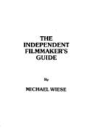 The Independent Filmmaker's Guide - Wiese, Michael