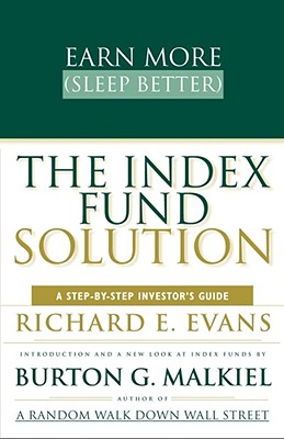 The Index Fund Solution: A Step-By-Step Investor's Guide - Evans, Richard E, and Malkiel, Burton G