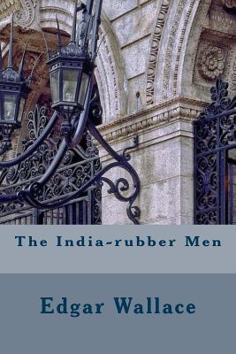 The India-Rubber Men - Wallace, Edgar