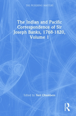 The Indian and Pacific Correspondence of Sir Joseph Banks, 1768-1820, Volume 1 - Chambers, Neil