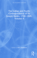 The Indian and Pacific Correspondence of Sir Joseph Banks, 1768-1820, Volume 8