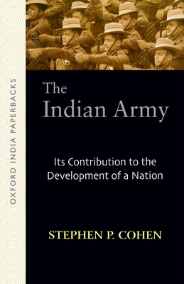 The Indian Army: Its Contribution to the Development of a Nation - Cohen, Stephen P, PhD