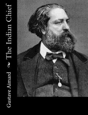 The Indian Chief - Wraxall, Lascelles, Sir (Translated by), and Aimard, Gustave