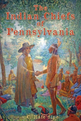 The Indian Chiefs of Pennsylvania - Sipe, C Hale