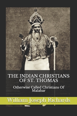 The Indian Christians of St. Thomas: Otherwise Called Christians Of Malabar - Stock, Eugene (Preface by), and Richards D D, William Joseph