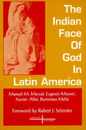 The Indian Face of God in Latin America - Marzal, Manuel, and Albo, Xaverio, and Maurer, Eugenio