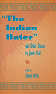 The Indian Hater and Other Stories, by James Hall