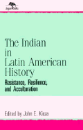 The Indian in Latin American History: Resistance, Resilience, and Acculturation (Jaguar Books on Latin America (Paper), No 1)