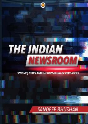 The Indian Newsroom - Bhushan, Sandeep (Editor)