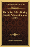 The Indian Policy During Grant's Administrations (1914)