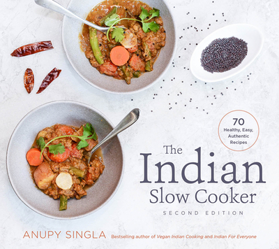 The Indian Slow Cooker: 70 Healthy, Easy, Authentic Recipes - Singla, Anupy