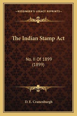 The Indian Stamp ACT: No. II of 1899 (1899) - Cranenburgh, D E (Editor)