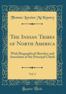 The Indian Tribes of North America, Vol. 2: With Biographical Sketches and Anecdotes of the Principal Chiefs (Classic Reprint)