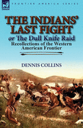 The Indians' Last Fight or The Dull Knife Raid: Recollections of the Western American Frontier
