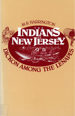 The Indians of New Jersey: Dickon Among the Lenapes - Harrington, M R, Professor