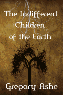 The Indifferent Children of the Earth