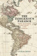 The Indigenous Paradox: Rights, Sovereignty, and Culture in the Americas